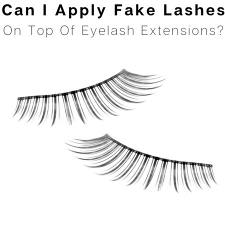 （About Eyelash Extensions）Can I Apply Fake Eyelashes On Top Of Eyelash Extensions? 