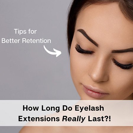 （About Eyelash Extensions）How Long Do Lash Extensions Last? 